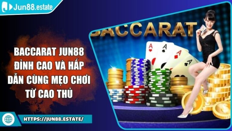 Baccarat Jun88 Đỉnh Cao Và Hấp Dẫn Cùng Mẹo Chơi Từ Cao Thủ 3 Baccarat Jun88 Đỉnh Cao Và Hấp Dẫn Cùng Mẹo Chơi Từ Cao Thủ
