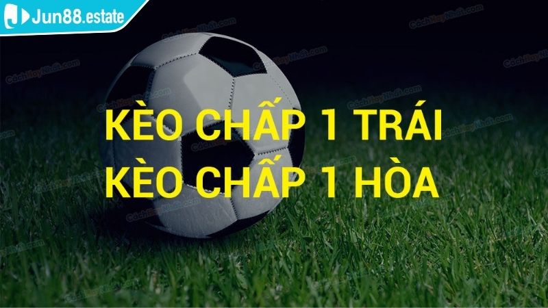 Kèo Chấp 1 Trái Jun88 Giải Thích Cách Đọc Cùng Kinh Nghiệm 1 Giải thích bản chất của kèo chấp 1 trái Jun88