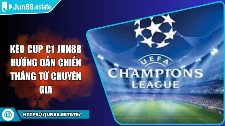 Kèo Cup C1 Jun88 Hướng Dẫn Chiến Thắng Từ Chuyên Gia 3 Kèo Cup C1 Jun88 Hướng Dẫn Chiến Thắng Từ Chuyên Gia