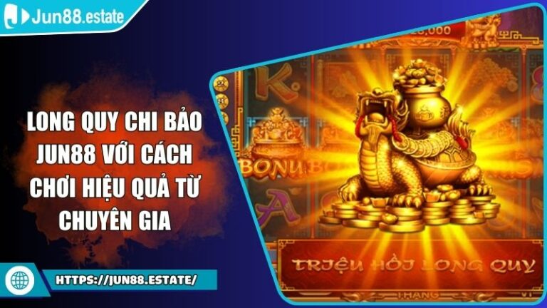 Long quy chi bảo Jun88