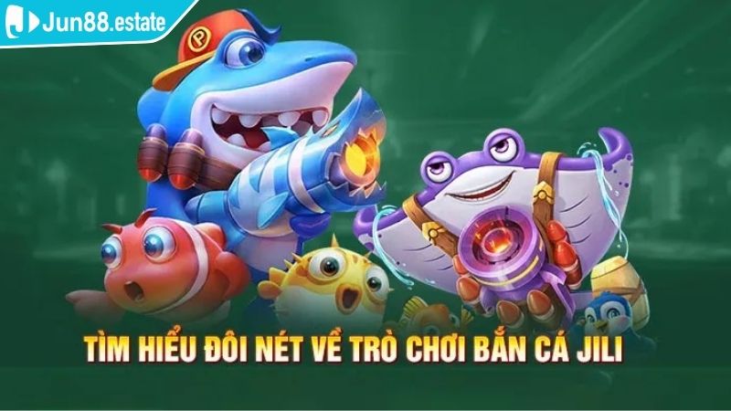 Bắn Cá Jili Jun88 Săn Thưởng Cực Khủng, Giải Trí Cực Đỉnh 1 Sơ lược về bắn Cá Jili Jun88