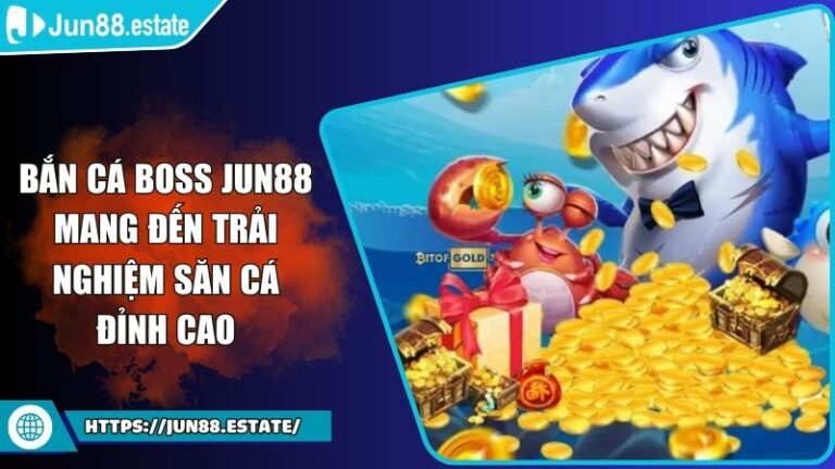 Bắn cá boss JUN88