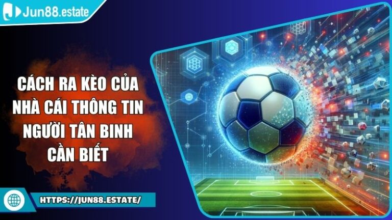 Cách Ra Kèo Của Nhà Cái Thông Tin Người Tân Binh Cần Biết 7 cách ra kèo của nhà cái
