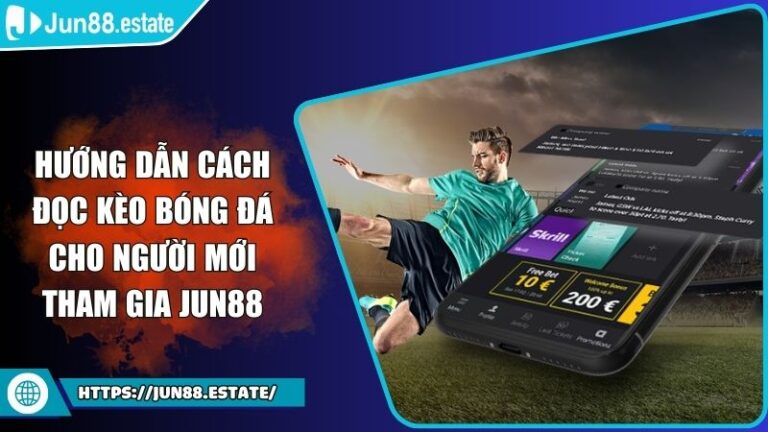 Hướng Dẫn Cách Đọc Kèo Bóng Đá Cho Người Mới Tham Gia JUN88 10 hướng dẫn cách đọc kèo bóng đá