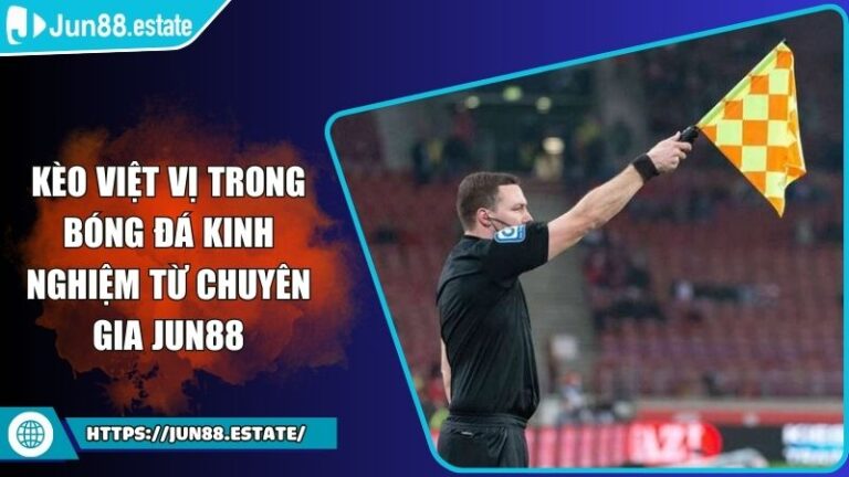 Kèo Việt Vị Trong Bóng Đá Kinh Nghiệm Từ Chuyên Gia JUN88 1 Kèo việt vị trong bóng đá