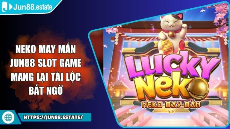 Neko May Mắn JUN88 Slot Game Mang Lại Tài Lộc Bất Ngờ 5 Neko May Mắn JUN88