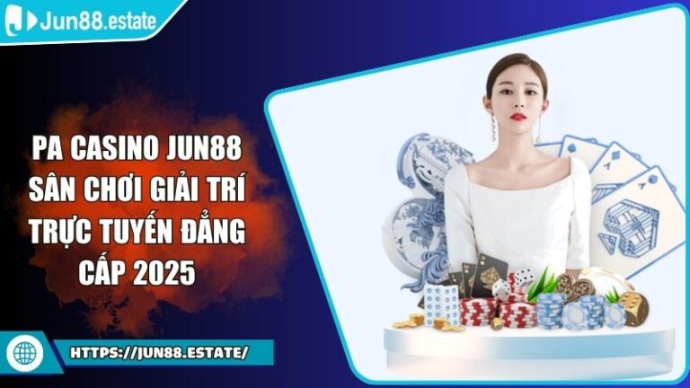 PA Casino JUN88 Sân Chơi Giải Trí Trực Tuyến Đẳng Cấp 2025 8 PA Casino JUN88