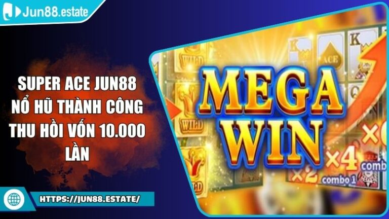 Super Ace JUN88 Nổ Hũ Thành Công Thu Hồi Vốn 10.000 Lần 8 Super Ace JUN88
