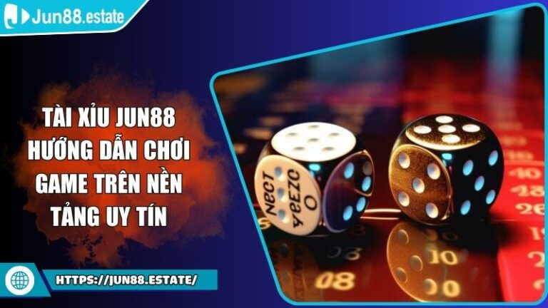 Tài Xỉu JUN88 Hướng Dẫn Chơi Game Trên Nền Tảng Uy Tín 1 Tài xỉu JUN88