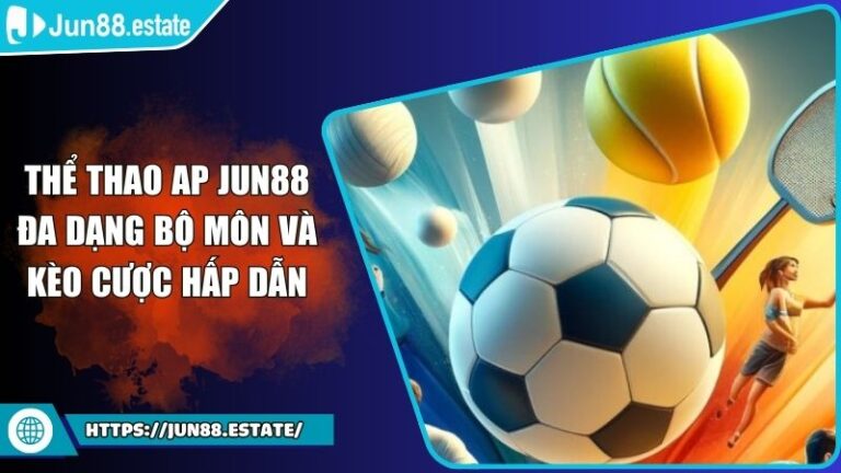 Thể Thao AP JUN88 Đa Dạng Bộ Môn Và Kèo Cược Hấp Dẫn 4 Thể Thao AP JUN88
