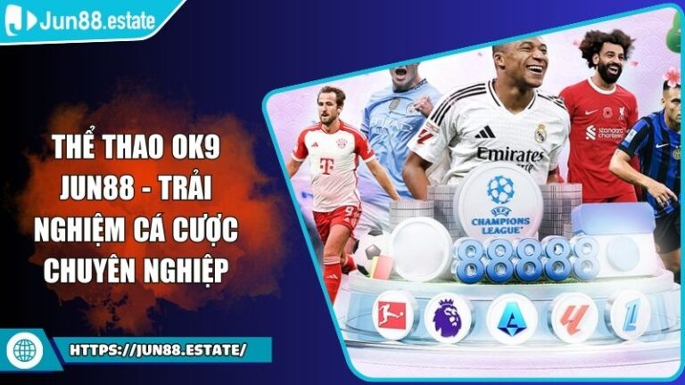Thể Thao OK9 JUN88 - Trải Nghiệm Cá Cược Chuyên Nghiệp 10 Thể Thao OK9 JUN88