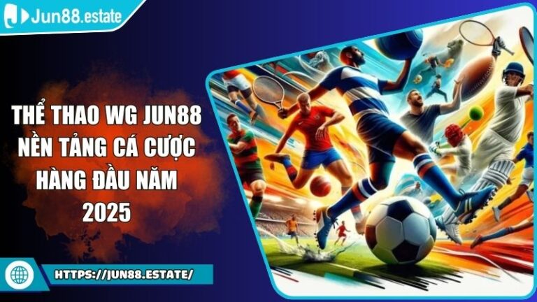Thể Thao Thể Thao WG JUN88 Nền Tảng Cá Cược Hàng Đầu Năm 2025 3 Thể Thao WG JUN88