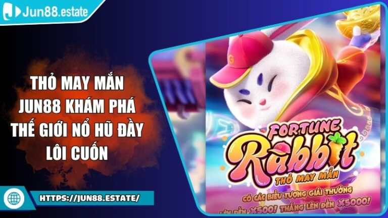 Thỏ May Mắn JUN88 Khám Phá Thế Giới Nổ Hũ Đầy Lôi Cuốn 3 Thỏ May Mắn JUN88