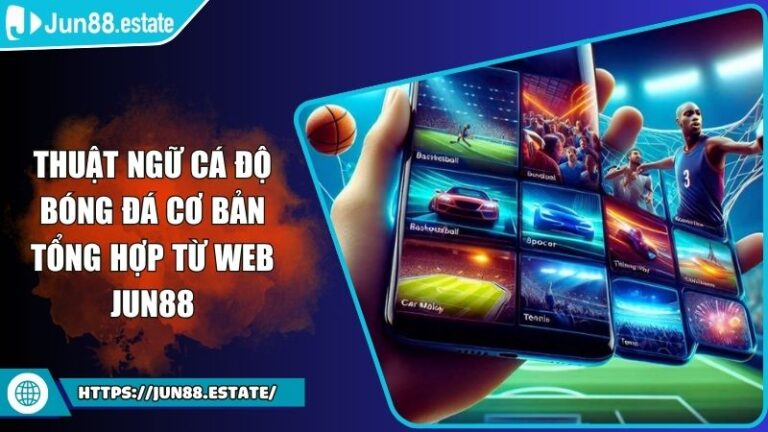 Thuật Ngữ Cá Độ Bóng Đá Cơ Bản Tổng Hợp Từ Web JUN88 9 thuật ngữ cá độ bóng đá