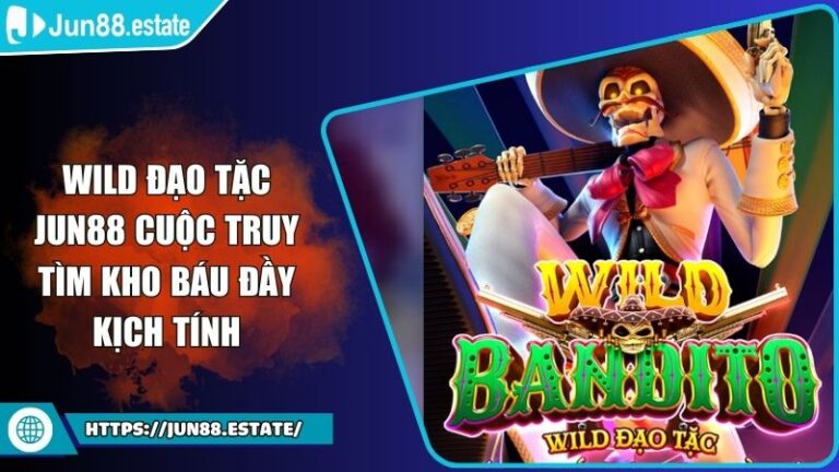 Wild Đạo Tặc JUN88 Cuộc Truy Tìm Kho Báu Đầy Kịch Tính 6 Wild Đạo Tặc JUN88